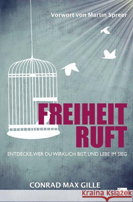 Freiheit ruft : Entdecke, wer du bist, und lebe im Sieg Gille, Conrad Max 9783944794754