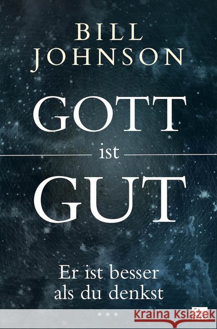 Gott ist gut : Er ist besser als du denkst Johnson, Bill 9783944794792