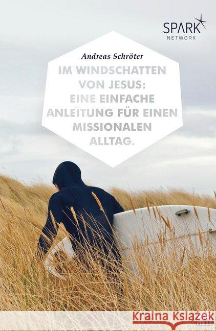 Im Windschatten von Jesus : Eine einfache Anleitung für einen missionalen Alltag. Spark Network Schröter, Andreas 9783944794907