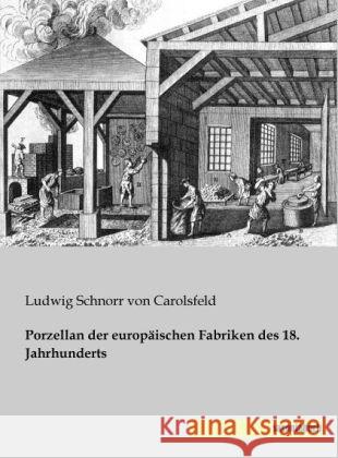 Porzellan der europäischen Fabriken des 18. Jahrhunderts Schnorr von Carolsfeld, Ludwig 9783944822280