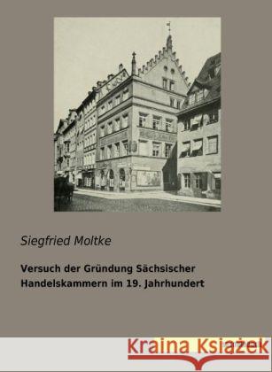 Versuch der Gründung Sächsischer Handelskammern im 19. Jahrhundert Moltke, Siegfried 9783944822532