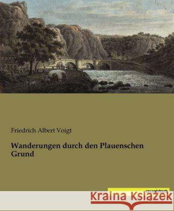 Wanderungen durch den Plauenschen Grund Voigt, Friedrich Albert 9783944822570