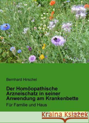 Der Homöopathische Arzneischatz in seiner Anwendung am Krankenbette : Für Familie und Haus Hirschel, Bernhard 9783944822907