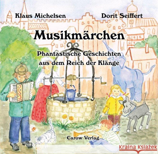 Musikmärchen : Phantastische Geschichten aus dem Reich der Klänge Michelsen, Klaus 9783944873268 Carow Verlag