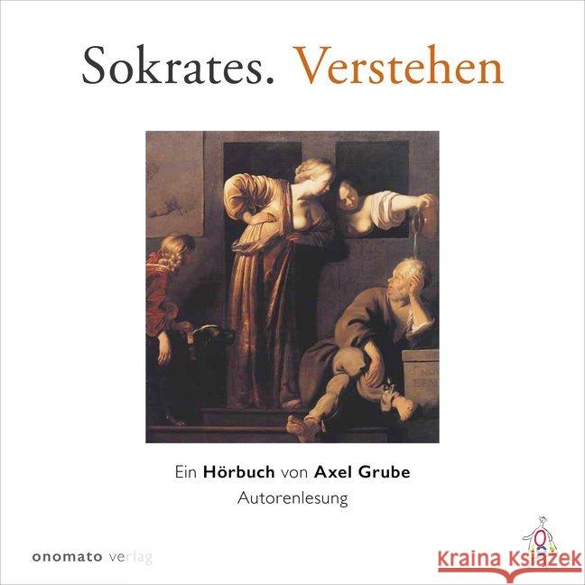 Sokrates. Verstehen, 1 Audio-CD : Ein Hörbuch von Axel Grube, Autorenlesung Grube, Axel 9783944891859 Onomato