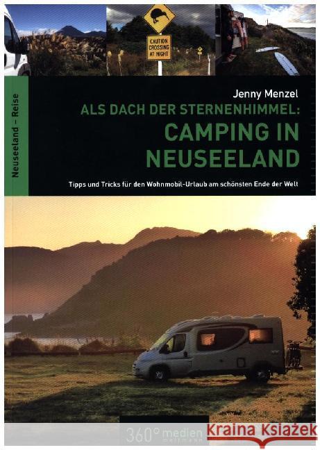 Als Dach der Sternenhimmel - Camping in Neuseeland : Tipps und Tricks für den Wohnmobil-Uralub am schönsten Ende der Welt Menzel, Jenny 9783944921471 360Grad Medien Mettmann