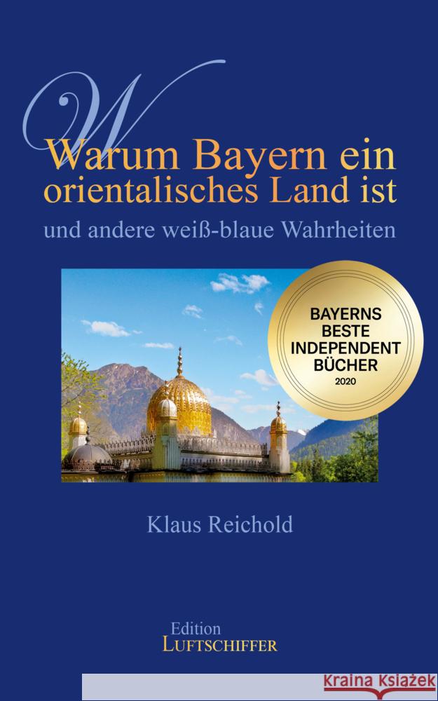 Warum Bayern ein orientalisches Land ist und andere weiß-blaue Wahrheiten Reichold, Klaus 9783944936482