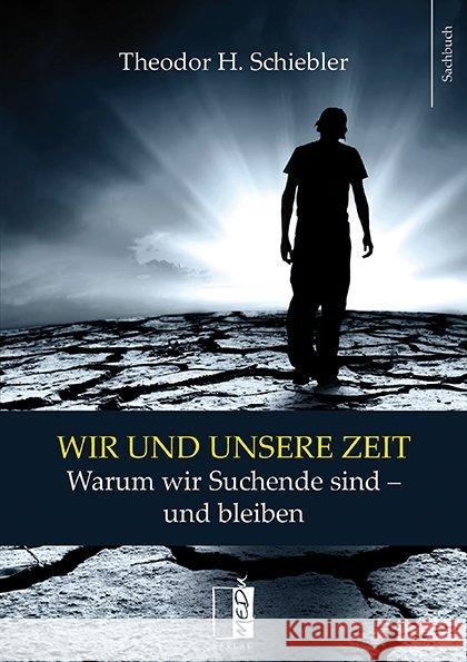 Wir und unsere Zeit : Warum wir Suchende sind - und bleiben Schiebler, Theodor H. 9783944948430 MEDU Verlag