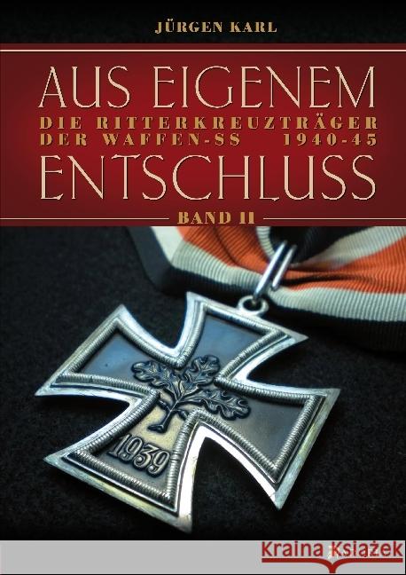 Aus eigenem Entschluß. Bd.2 : Die Ritterkreuzträger der Waffen-SS 1940-45 Karl, Jürgen 9783944951065
