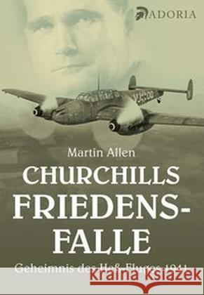 Churchills Friedensfalle : Das Geheimnis des Heß-Fluges 1941 Allen, Martin 9783944951201