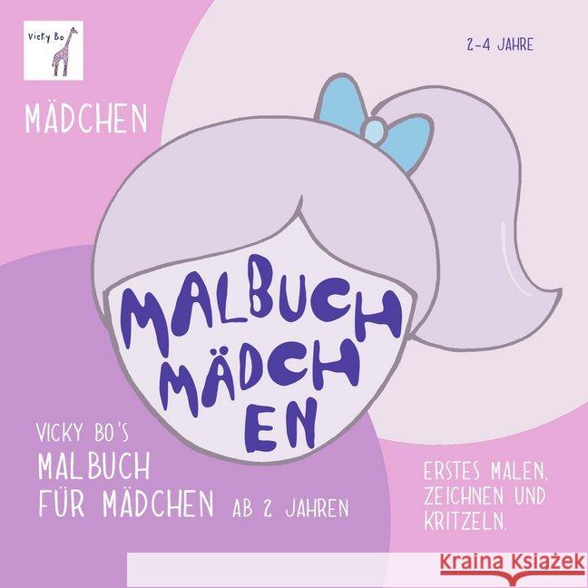 Vicky Bo's Malbuch für Mädchen : Erstes Malen, Zeichnen und Kritzeln. Bo, Vicky 9783944956169