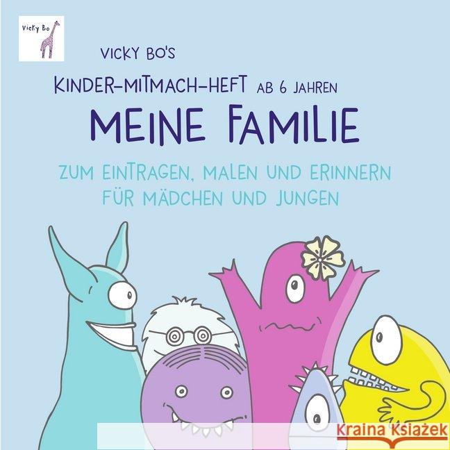 Vicky Bo's Kinder-Mitmach-Heft ab 6 Jahren - Meine Familie : Zum Eintragen, Malen und Erinnern für Mädchen und Jungen Bo, Vicky 9783944956480