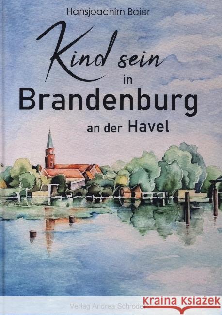 Kind sein in Brandenburg Baier, Hansjürgen 9783944990880 Verlag Andrea Schröder