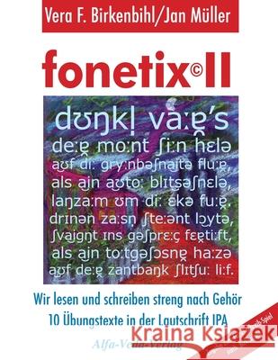 fonetix II: Wir lesen und schreiben streng nach Gehör. 10 Übungstexte in der Lautschrift IPA Birkenbihl, Vera F. 9783945004111 Alfa-Veda-Verlag