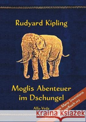 Moglis Abenteuer im Dschungel: Mit Bildern von Maurice de Becque et. al. Rudyard Kipling   9783945004777 Alfa-Veda Verlag