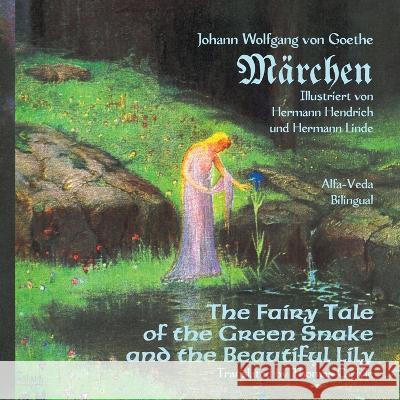 Märchen: The Fairy Tale of the Green Snake and the Beautiful Lily - Bilingual Johann Wolfgang Von Goethe 9783945004968 Alfa-Veda Verlag