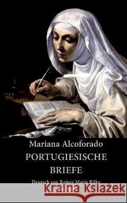 Portugiesische Briefe: Deutsch von Rainer Maria Rilke Mariana Alcoforado   9783945004975