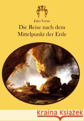 Die Reise nach dem Mittelpunkt der Erde : Roman Verne, Jules 9783945038239