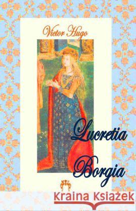 Lucretia Borgia Hugo, Victor 9783945038871 Rosa-Verlag