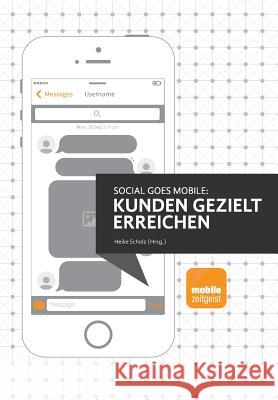 Social goes Mobile - Kunden gezielt erreichen Schwertfeger, Mario 9783945074077 Heike Scholz Verlag