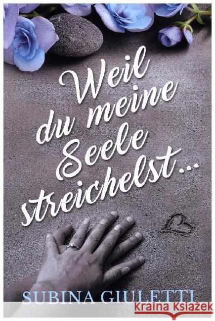 Weil du meine Seele streichelst ... Giuletti, Subina 9783945098134 dast-Verlag