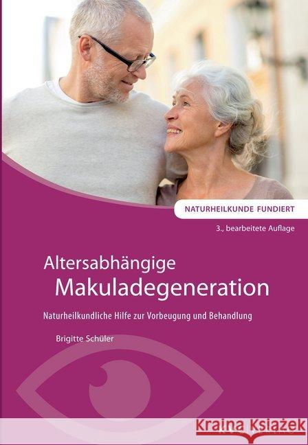 Altersabhängige Makuladegeneration : Naturheilkundliche Hilfe zur Vorbeugung und Behandlung Schüler, Brigitte 9783945150856