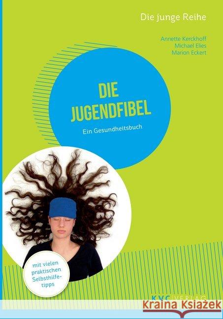 Die Jugendfibel : Ein Gesundheitsbuch. Mit vielen praktischen Selbsthilfetipps Kerckhoff, Annette; Elies, Michael; Eckert, Marion 9783945150863 KVC Verlag