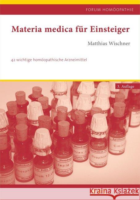 Materia medica für Einsteiger : 42 wichtige homöopathische Arzneimittel Wischner, Matthias 9783945150900 KVC Verlag