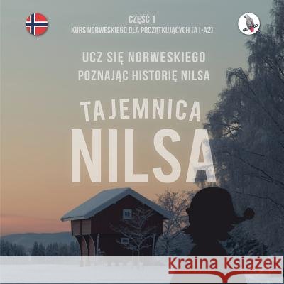 Tajemnica Nilsa. Częśc 1 - Kurs norweskiego dla początkujących. Ucz się norweskiego, poznając historię Nilsa. Werner Skalla, Daniela Skalla, Sonja Anderle 9783945174050 Skapago Publishing Werner Skalla