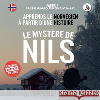 Le mystère de Nils. Partie 1 - Cours de norvégien pour débutants (A1/A2). Apprends le norvégien à partir d'une histoire. Skalla, Werner 9783945174159 Skapago Publishing