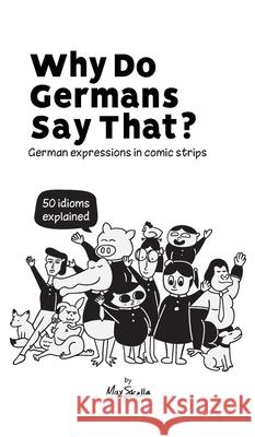 Why Do Germans Say That? German expressions in comic strips. 50 idioms explained. Abdu Skalla Werner Skalla 9783945174203 Skapago Publishing