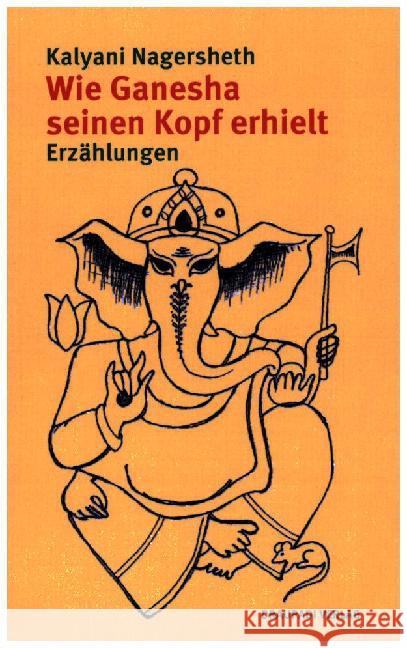 Wie Ganesha seinen Kopf erhielt : Erzählungen Nagersheth, Kalyani 9783945191033 Draupadi