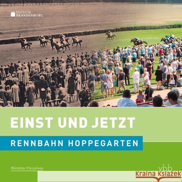 Einst und Jetzt - Rennbahn Hoppegarten Moritz, Hans-Christian; Hildebrandt, Kai 9783945256862 Märkische Oderzeitung