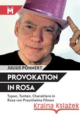 Provokation in Rosa: Typen, Tunten, Charaktere in Rosa von Praunheims Filmen Pöhnert, Julius 9783945378120 Muhlbeyer Filmbuchverlag