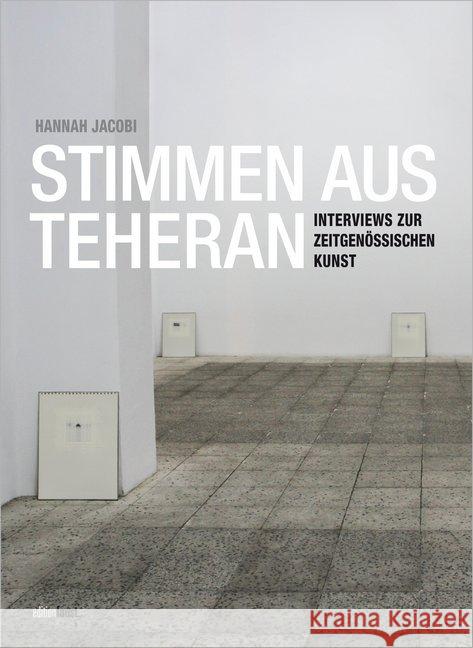 Stimmen aus Teheran : Interviews zur zeitgenössischen Kunst Jacobi, Hannah 9783945400401