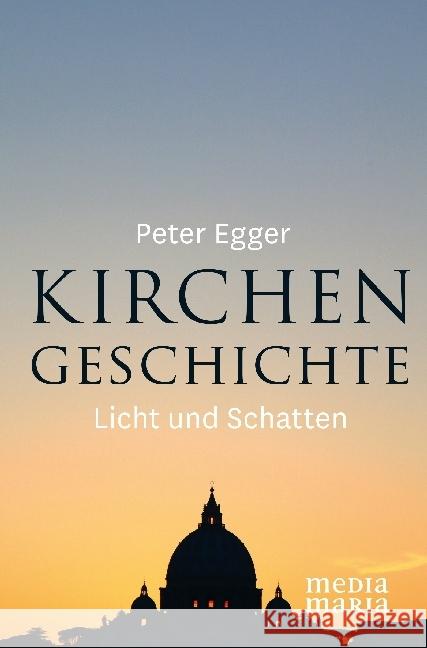 Kirchengeschichte : Licht und Schatten Egger, Peter 9783945401316