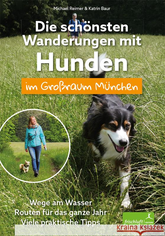 Die schönsten Wanderungen mit Hunden im Großraum München Reimer, Michael 9783945419083