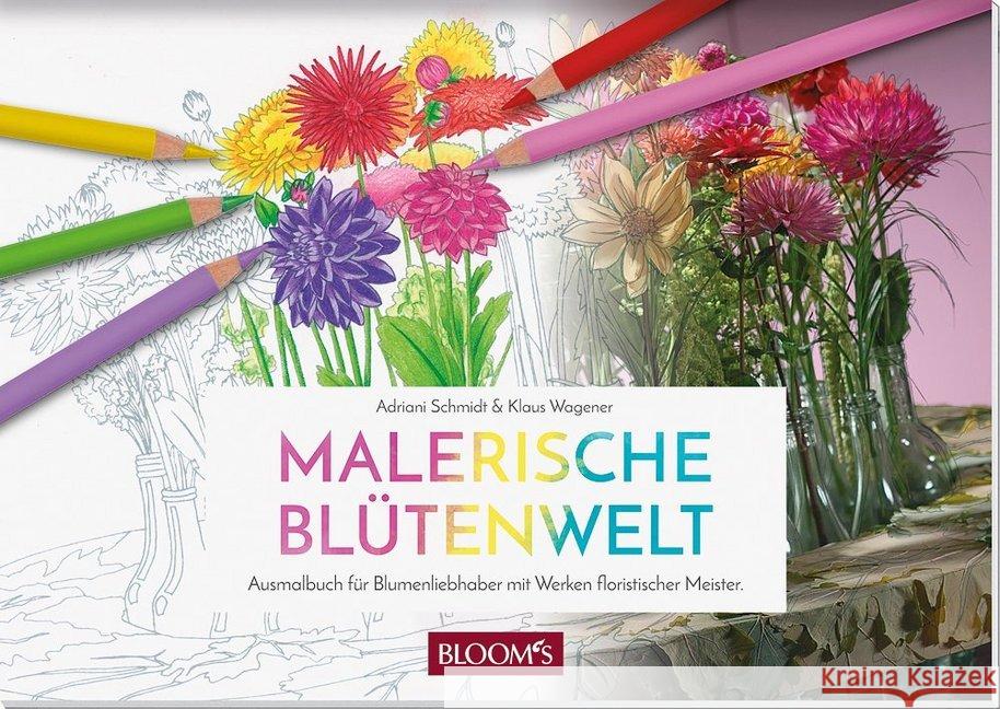 Malerische Blütenwelt : Ausmalbuch für Blumenliebhaber mit Werken floristischer Meister Wagener, Klaus; Schmidt, Adriani 9783945429129
