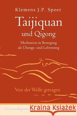 Taijiquan und Qigong: Meditation in Bewegung als Übungs- und Lebensweg Speer, Klemens J. P. 9783945430002 Lotus-Press