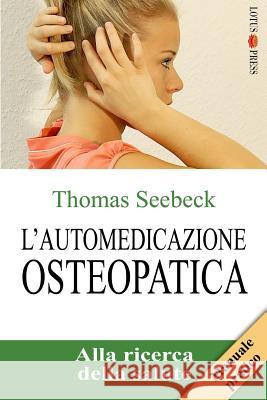 L'Automedicazione Osteopatica: Alla Ricerca Della Salute Thomas Seebeck 9783945430323 Lotus-Press