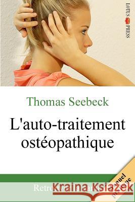 L'Auto-Traitement Ostéopathique: Retrouver La Santé Seebeck, Thomas 9783945430385 Lotus-Press