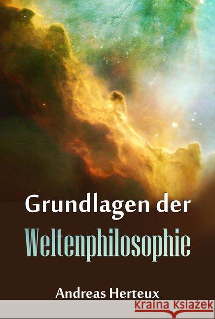 Grundlagen der Weltenphilosphie Herteux, Andreas 9783945509029 Franzius Verlag