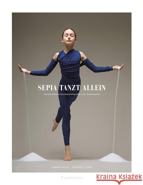 Sepia tanzt allein : Homöopathische Persönlichkeitsprofile in der Tanzfotografie Simon, Andrea 9783945539071