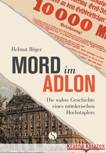 Mord im Adlon : Die wahre Geschichte eines mörderischen Hochstaplers Böger, Helmut 9783945543474 Sandmann, München
