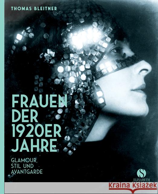 Frauen der 1920er Jahre : Glamour, Stil und Avantgarde. Jubiläumsausgabe Bleitner, Thomas 9783945543719 Sandmann, München