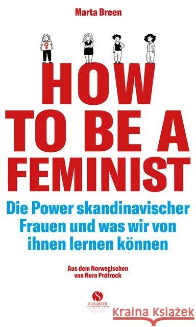 How To Be A Feminist : Die Power skandinavischer Frauen und was wir von ihnen lernen können Breen, Marta 9783945543795