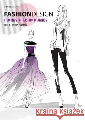 FASHION DESIGN - Figurines for fashion drawings - Part 1 women figurines Dimitri Jelezky 9783945549049