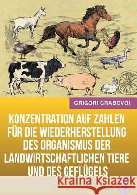 Konzentration auf Zahlen für die Wiederherstellung des Organismus der landwirtschaftlichen Tiere und des Geflügels (GERMAN Version) Grabovoi, Grigori 9783945549070 Jelezky Publishing Ug