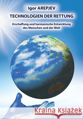 Technologien Der Rettung - Erschaffung Und Harmonische Entwicklung Des Menschen Und Der Welt (Buch5) Igor Arepjev   9783945549094 Jelezky Publishing Ug