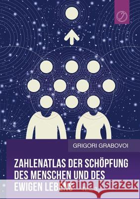 Zahlenatlas Der Schopfung Des Menschen Und Des Ewigen Lebens - Teil 3 (German Edition) Grigori Grabovoi 9783945549346 Jelezky Publishing Ug